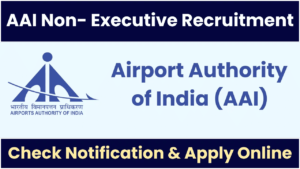 AAI Recruitment 2025: एयरपोर्ट अथॉरिटी ऑफ इंडिया में बंपर भर्ती, जानिए आवेदन प्रक्रिया और योग्यता!