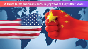 US Raises Tariffs on China to 104%
